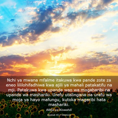 Picture 03 - Ezekieli 45:7 SWHULB - Nchi ya mwana mfalme itakuwa kwa pande zote za - Bible Verse Picture