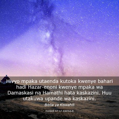 Picture 03 - Ezekieli 47:17 SWHULB - Hivyo mpaka utaenda kutoka kwenye bahari hadi - Bible Verse Picture
