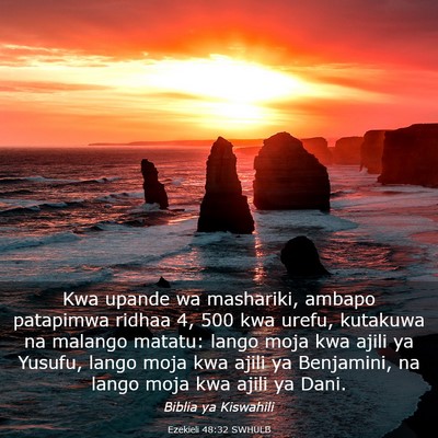Picture 03 - Ezekieli 48:32 SWHULB - Kwa upande wa mashariki, ambapo patapimwa ridhaa - Bible Verse Picture