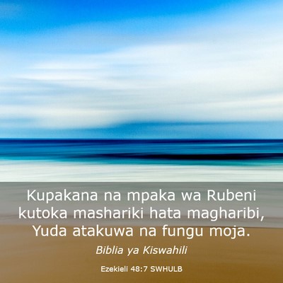 Picture 03 - Ezekieli 48:7 SWHULB - Kupakana na mpaka wa Rubeni kutoka mashariki hata - Bible Verse Picture