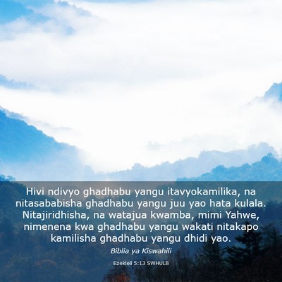 Picture 03 - Ezekieli 5:13 SWHULB - Hivi ndivyo ghadhabu yangu itavyokamilika, na - Bible Verse Picture