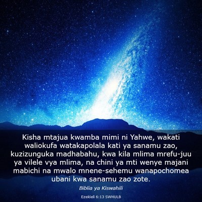 Picture 03 - Ezekieli 6:13 SWHULB - Kisha mtajua kwamba mimi ni Yahwe, wakati - Bible Verse Picture
