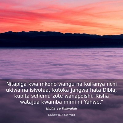 Picture 03 - Ezekieli 6:14 SWHULB - Nitapiga kwa mkono wangu na kuifanya nchi ukiwa - Bible Verse Picture