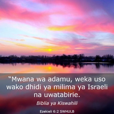 Picture 03 - Ezekieli 6:2 SWHULB - “Mwana wa adamu, weka uso wako dhidi ya milima - Bible Verse Picture