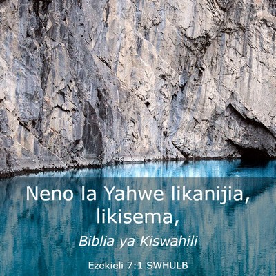 Picture 03 - Ezekieli 7:1 SWHULB - Neno la Yahwe likanijia, - Bible Verse Picture