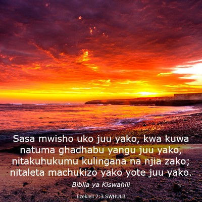 Picture 03 - Ezekieli 7:3 SWHULB - Sasa mwisho uko juu yako, kwa kuwa natuma - Bible Verse Picture