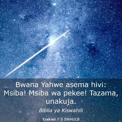 Picture 03 - Ezekieli 7:5 SWHULB - Bwana Yahwe asema hivi: Msiba! Msiba wa pekee! - Bible Verse Picture