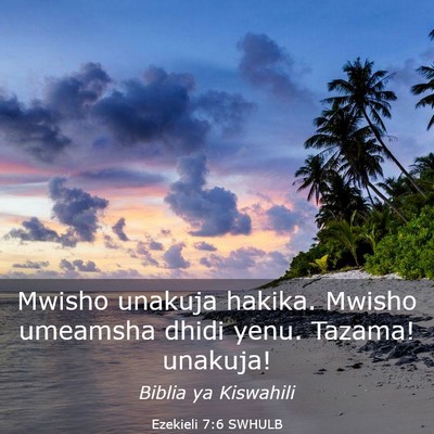 Picture 03 - Ezekieli 7:6 SWHULB - Mwisho unakuja hakika. Mwisho umeamsha dhidi - Bible Verse Picture
