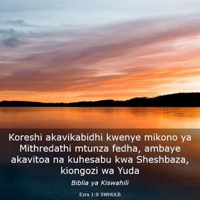 Picture 03 - Ezra 1:8 SWHULB - Koreshi akavikabidhi kwenye mikono ya Mithredathi - Bible Verse Picture