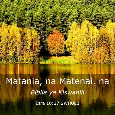 Picture 03 - Ezra 10:37 SWHULB - Matania, na Matenai. - Bible Verse Picture