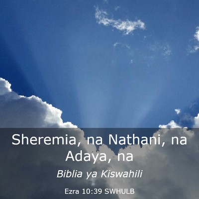 Picture 03 - Ezra 10:39 SWHULB - Sheremia, na Nathani, na Adaya, - Bible Verse Picture
