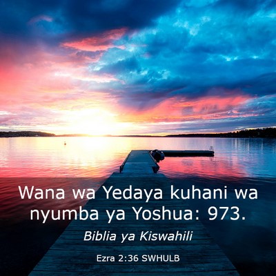 Picture 03 - Ezra 2:36 SWHULB - Wana wa Yedaya kuhani wa nyumba ya Yoshua: - Bible Verse Picture