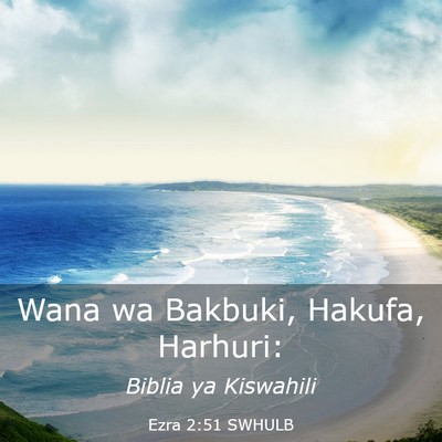 Picture 03 - Ezra 2:51 SWHULB - Wana wa Bakbuki, Hakufa, - Bible Verse Picture
