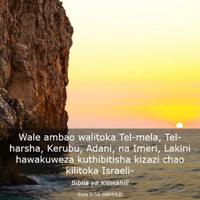 Picture 03 - Ezra 2:59 SWHULB - Wale ambao walitoka Tel-mela, Tel-harsha, Kerubu, - Bible Verse Picture