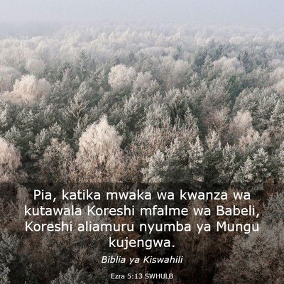 Picture 03 - Ezra 5:13 SWHULB - Pia, katika mwaka wa kwanza wa kutawala Koreshi - Bible Verse Picture
