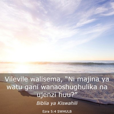 Picture 03 - Ezra 5:4 SWHULB - Vilevile walisema, “Ni majina ya watu gani - Bible Verse Picture