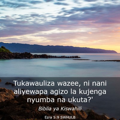 Picture 03 - Ezra 5:9 SWHULB - Tukawauliza wazee, ni nani aliyewapa agizo la - Bible Verse Picture