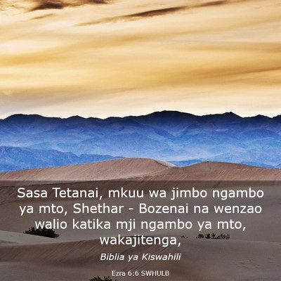 Picture 03 - Ezra 6:6 SWHULB - Sasa Tetanai, mkuu wa jimbo ngambo ya mto, - Bible Verse Picture