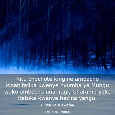 Picture 03 - Ezra 7:20 SWHULB - Kitu chochote kingine ambacho kinahitajika kwenye - Bible Verse Picture
