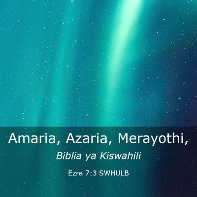 Picture 03 - Ezra 7:3 SWHULB - Amaria, Azaria, - Bible Verse Picture