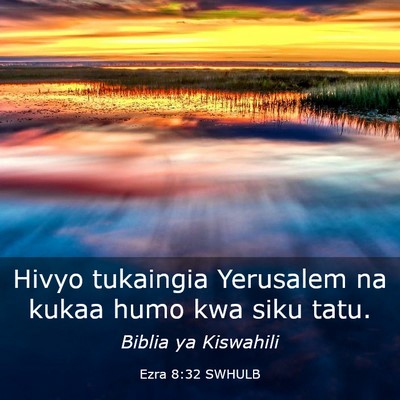 Picture 03 - Ezra 8:32 SWHULB - Hivyo tukaingia Yerusalem na kukaa humo kwa siku - Bible Verse Picture