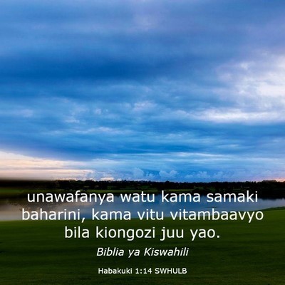 Picture 03 - Habakuki 1:14 SWHULB - unawafanya watu kama samaki baharini, kama vitu - Bible Verse Picture