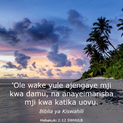 Picture 03 - Habakuki 2:12 SWHULB - 'Ole wake yule ajengaye mji kwa damu, na - Bible Verse Picture