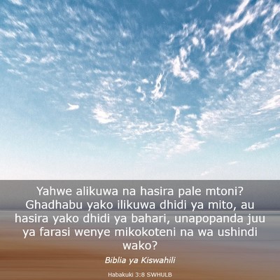 Picture 03 - Habakuki 3:8 SWHULB - Yahwe alikuwa na hasira pale mtoni? Ghadhabu yako - Bible Verse Picture