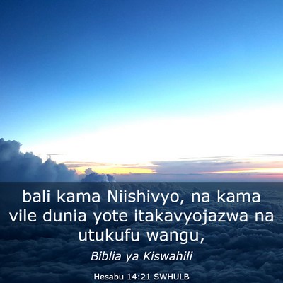 Picture 03 - Hesabu 14:21 SWHULB - bali kama Niishivyo, na kama vile dunia yote - Bible Verse Picture