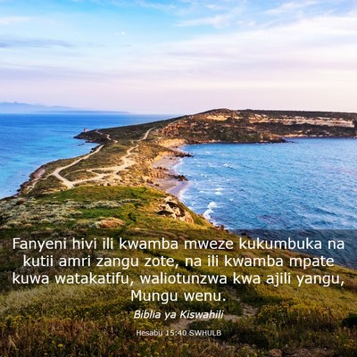 Picture 03 - Hesabu 15:40 SWHULB - Fanyeni hivi ili kwamba mweze kukumbuka na kutii - Bible Verse Picture