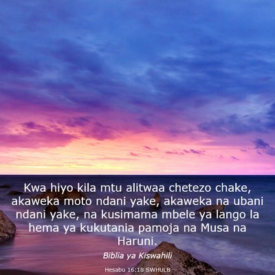 Picture 03 - Hesabu 16:18 SWHULB - Kwa hiyo kila mtu alitwaa chetezo chake, akaweka - Bible Verse Picture
