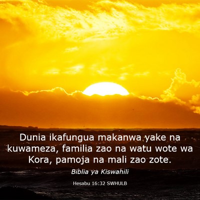 Picture 03 - Hesabu 16:32 SWHULB - Dunia ikafungua makanwa yake na kuwameza, familia - Bible Verse Picture