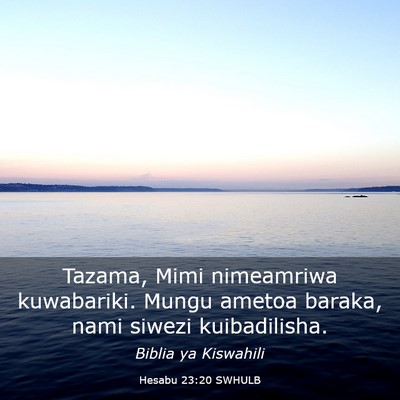 Picture 03 - Hesabu 23:20 SWHULB - Tazama, Mimi nimeamriwa kuwabariki. Mungu ametoa - Bible Verse Picture