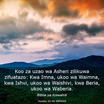 Picture 03 - Hesabu 26:44 SWHULB - Koo za uzao wa Asheri zilikuwa zifuatazo: Kwa - Bible Verse Picture