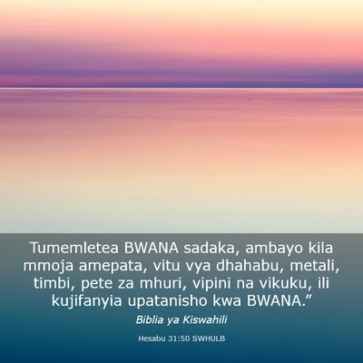 Picture 03 - Hesabu 31:50 SWHULB - Tumemletea BWANA sadaka, ambayo kila mmoja - Bible Verse Picture