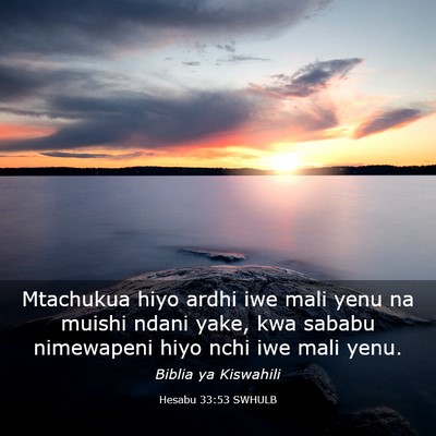Picture 03 - Hesabu 33:53 SWHULB - Mtachukua hiyo ardhi iwe mali yenu na muishi - Bible Verse Picture