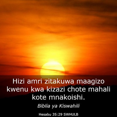 Picture 03 - Hesabu 35:29 SWHULB - Hizi amri zitakuwa maagizo kwenu kwa kizazi chote - Bible Verse Picture