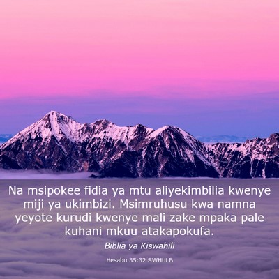 Picture 03 - Hesabu 35:32 SWHULB - Na msipokee fidia ya mtu aliyekimbilia kwenye - Bible Verse Picture
