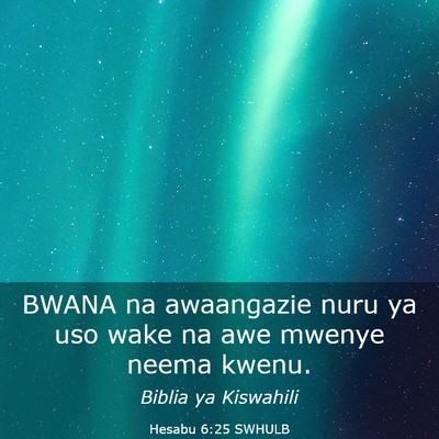 Picture 03 - Hesabu 6:25 SWHULB - BWANA na awaangazie nuru ya uso wake na awe - Bible Verse Picture