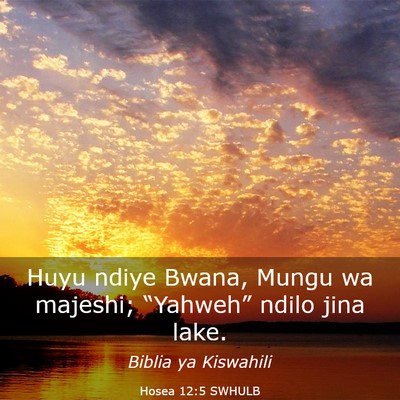 Picture 03 - Hosea 12:5 SWHULB - Huyu ndiye Bwana, Mungu wa majeshi; “Yahweh” - Bible Verse Picture