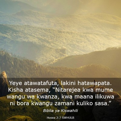 Picture 03 - Hosea 2:7 SWHULB - Yeye atawatafuta, lakini hatawapata. Kisha - Bible Verse Picture