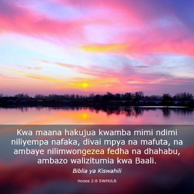 Picture 03 - Hosea 2:8 SWHULB - Kwa maana hakujua kwamba mimi ndimi niliyempa - Bible Verse Picture