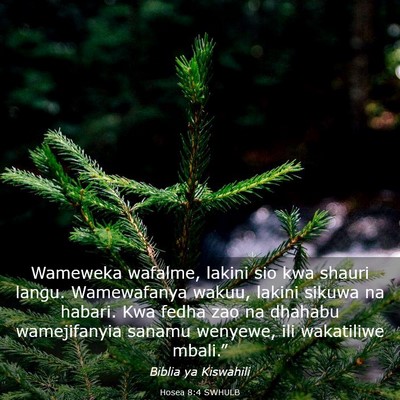 Picture 03 - Hosea 8:4 SWHULB - Wameweka wafalme, lakini sio kwa shauri langu. - Bible Verse Picture