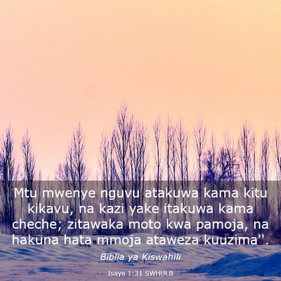 Picture 03 - Isaya 1:31 SWHULB - Mtu mwenye nguvu atakuwa kama kitu kikavu, na - Bible Verse Picture