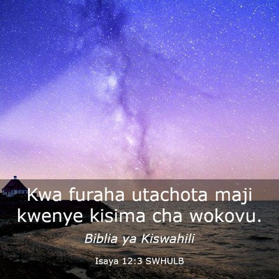 Picture 03 - Isaya 12:3 SWHULB - Kwa furaha utachota maji kwenye kisima cha - Bible Verse Picture
