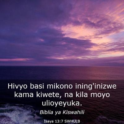 Picture 03 - Isaya 13:7 SWHULB - Hivyo basi mikono ining'inizwe kama kiwete, na - Bible Verse Picture