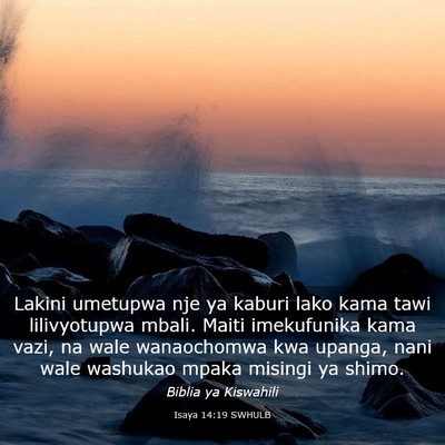 Picture 03 - Isaya 14:19 SWHULB - Lakini umetupwa nje ya kaburi lako kama tawi - Bible Verse Picture