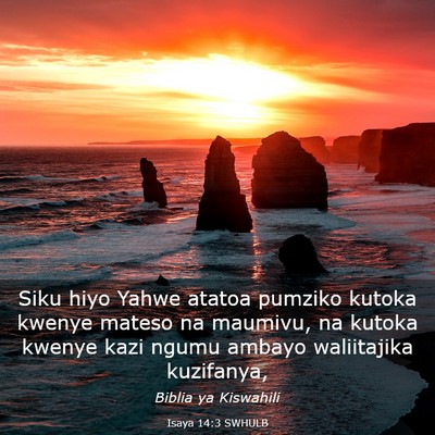 Picture 03 - Isaya 14:3 SWHULB - Siku hiyo Yahwe atatoa pumziko kutoka kwenye - Bible Verse Picture