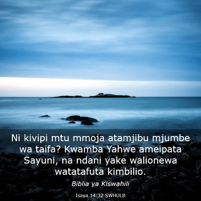 Picture 03 - Isaya 14:32 SWHULB - Ni kivipi mtu mmoja atamjibu mjumbe wa taifa? - Bible Verse Picture