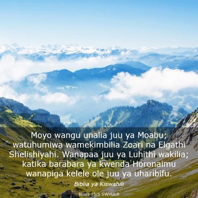 Picture 03 - Isaya 15:5 SWHULB - Moyo wangu unalia juu ya Moabu; watuhumiwa - Bible Verse Picture